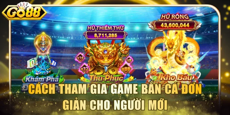Cách tham gia game bắn cá đơn giản cho người mới