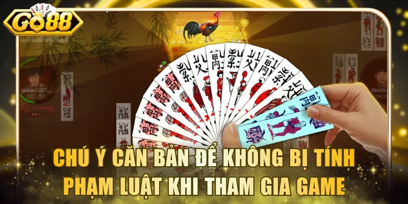 Chú ý căn bản để không bị tính phạm luật khi tham gia game