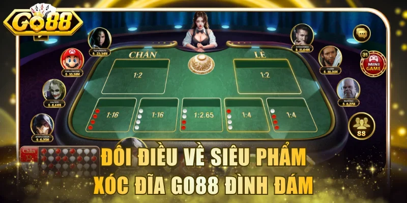 Đôi điều về siêu phẩm Xóc Đĩa Go88 đình đám