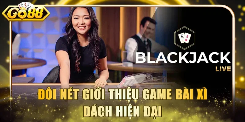 Đôi nét giới thiệu game bài Xì Dách hiện đại