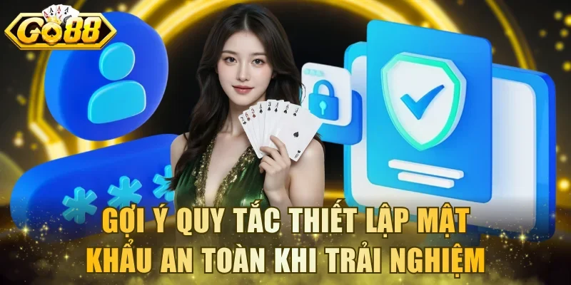 Gợi ý quy tắc thiết lập mật khẩu an toàn khi tham gia trải nghiệm