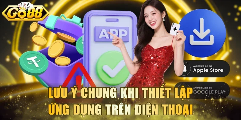 Lưu ý chung khi thiết lập ứng dụng trên điện thoại