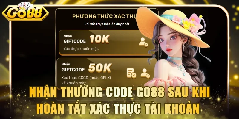 Nhận thưởng code Go88 sau khi hoàn tất xác thực tài khoản