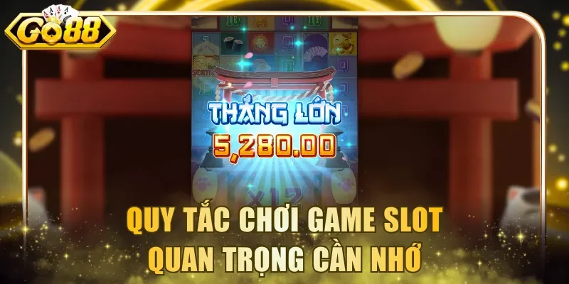 Quy tắc chơi game slot quan trọng cần nhớ