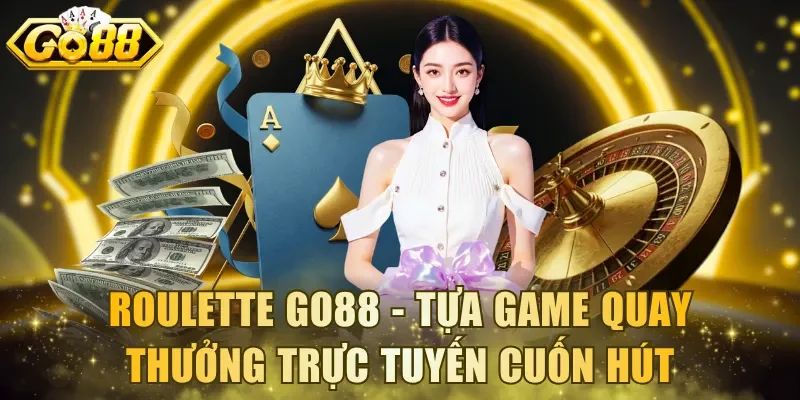 Roulette Go88 - Tựa game quay thưởng trực tuyến cuốn hút 