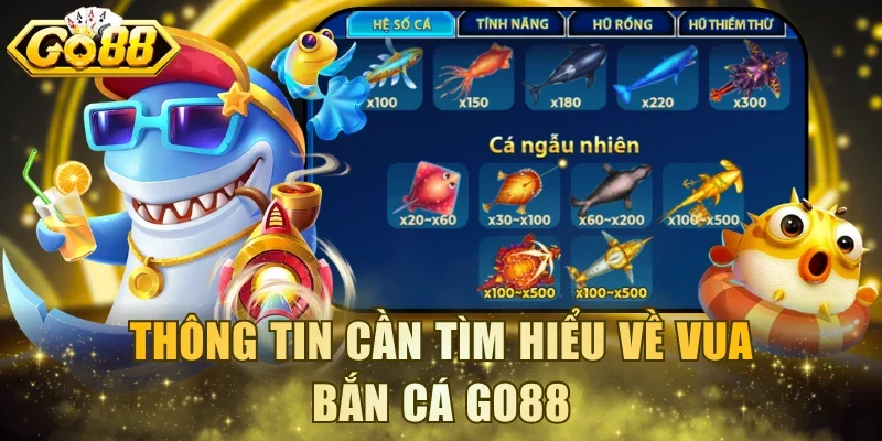 Thông tin cần tìm hiểu về Vua Bắn Cá Go88