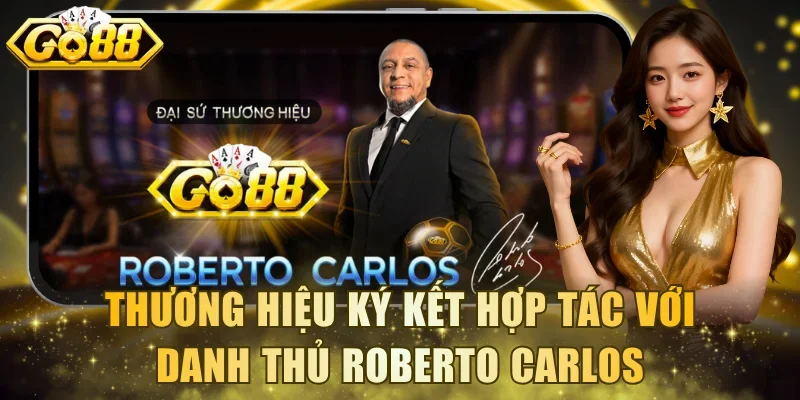 Thương hiệu ký kết hợp tác đại sứ với danh thủ Roberto Carlos