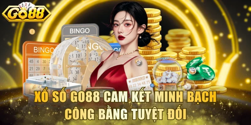 Xổ số Go88 cam kết minh bạch công bằng tuyệt đối